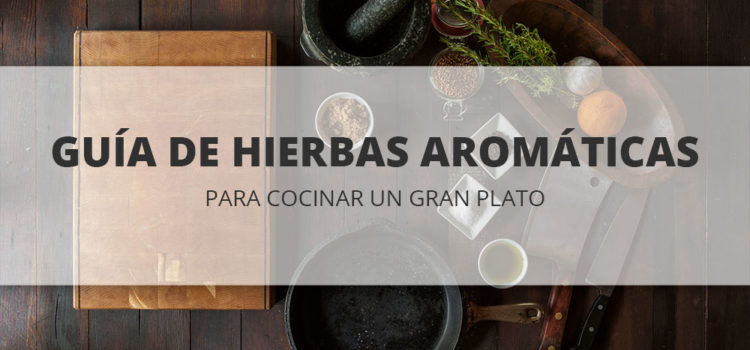 Guía de hierbas aromáticas para cocinar un gran plato