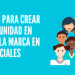 Cómo crear una comunidad para una marca en redes sociales