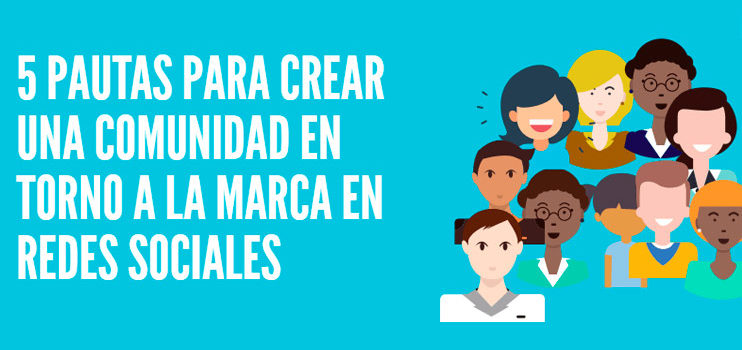 Cómo crear una comunidad para una marca en redes sociales